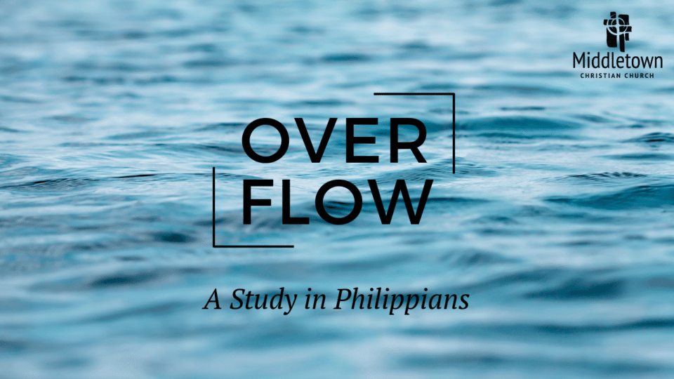 Overflow: A Study in Philippians - Middletown Christian Church